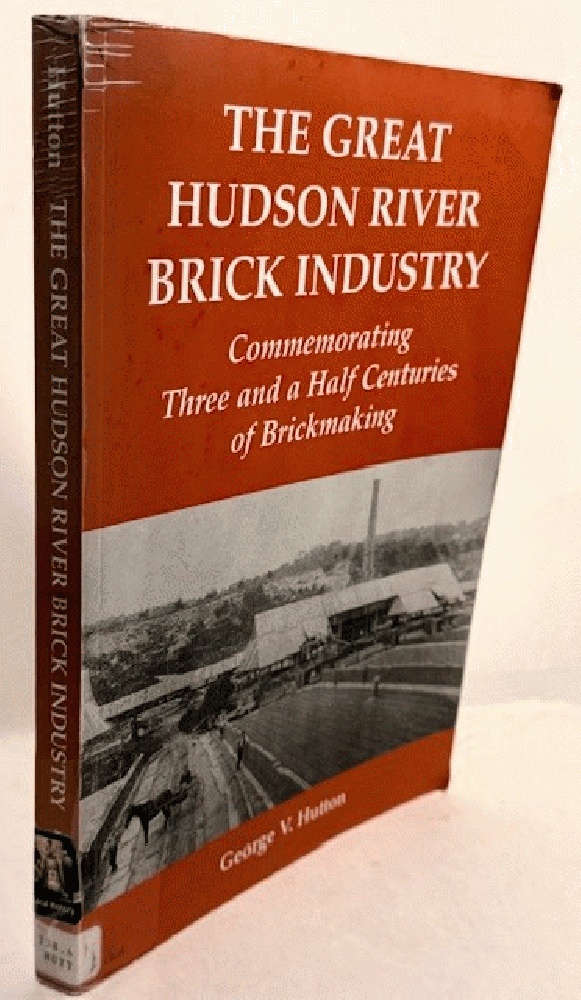 The Great Hudson River Brick Industry: Commemorating Three and a Half Centuries of Brickmaking