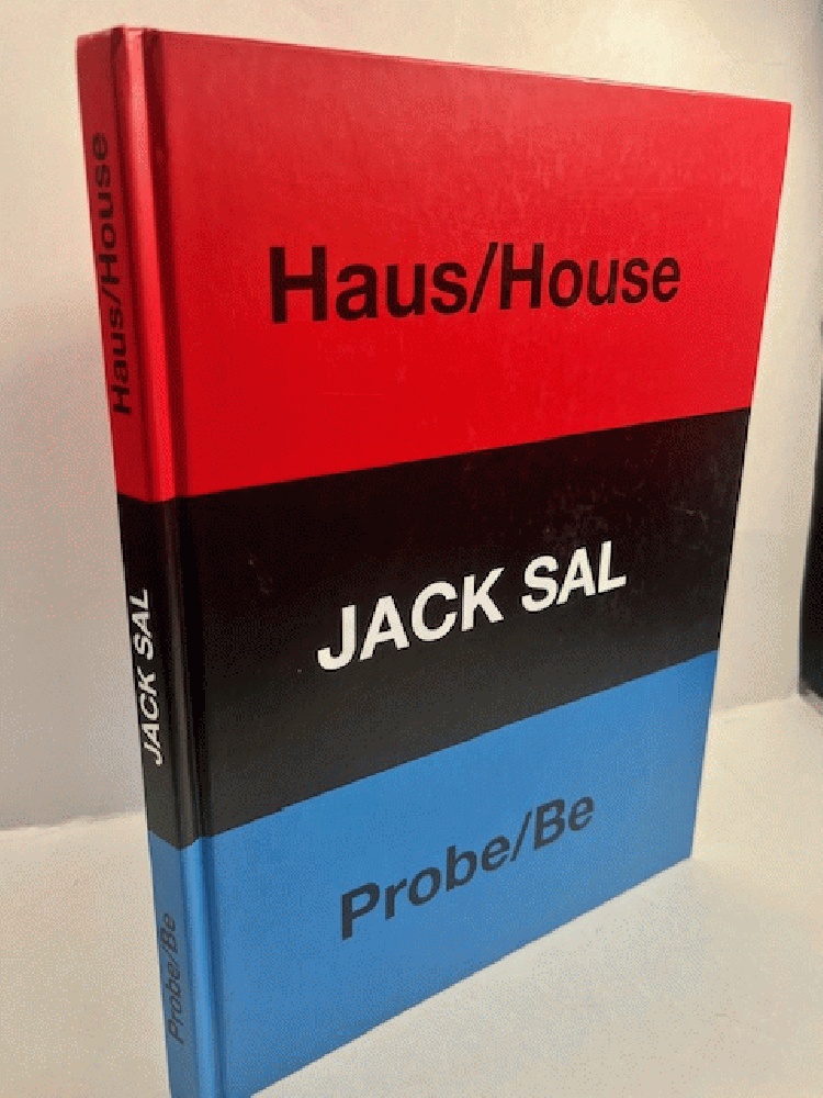 House / Haus --- Probe / Be -- Two Projects by Jack Sal