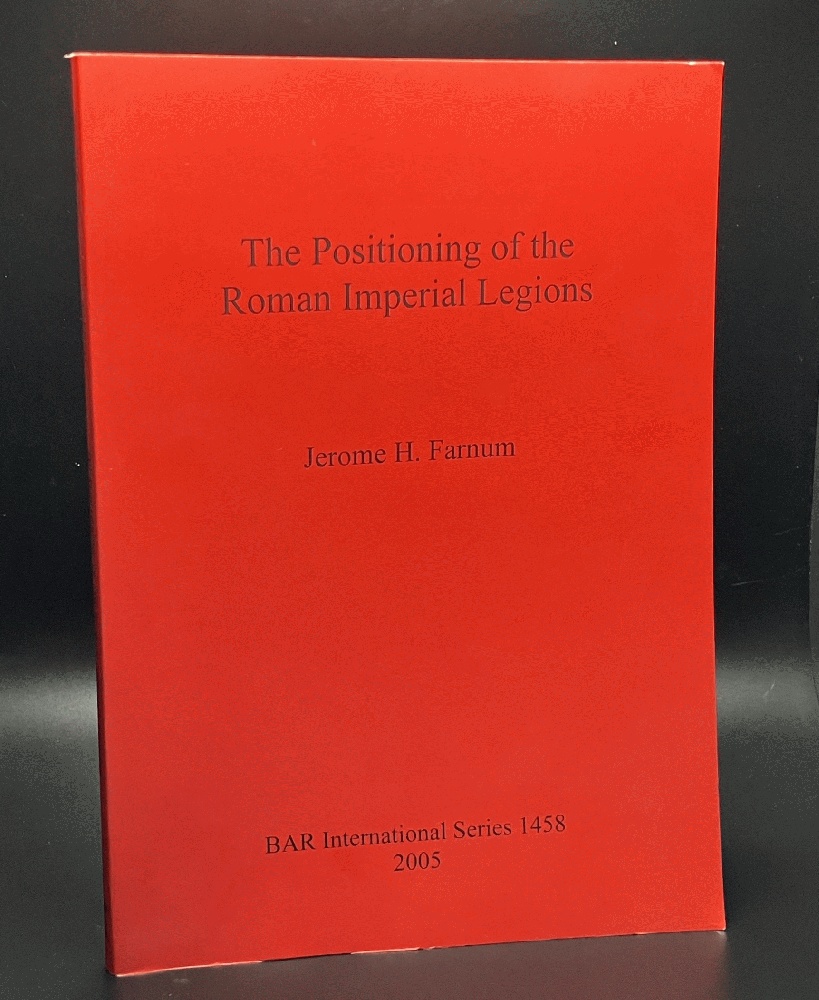 The Positioning of the Roman Imperial Legions (BAR International Series)