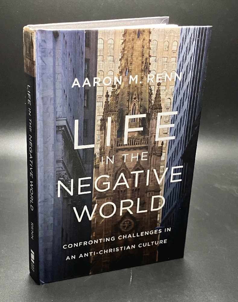 Life in the Negative World: Confronting Challenges in an Anti-Christian Culture