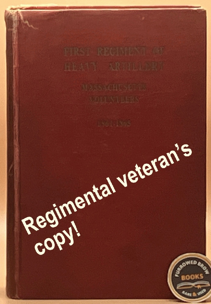 History of the First Regiment of Heavy Artillery, Massachusetts Volunteers: Formerly the Fourteenth Regiment of Infantry, 1861-1865