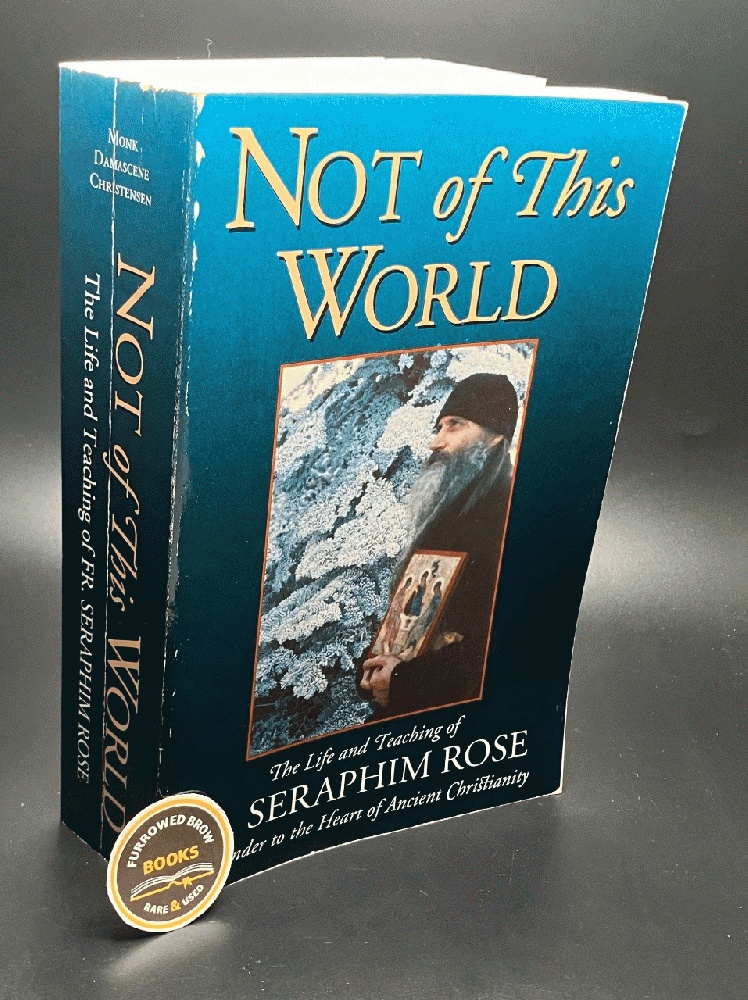 Not of This World: The Life and Teaching of Fr. Seraphim Rose - Pathfinder to the Heart of Ancient Christianity