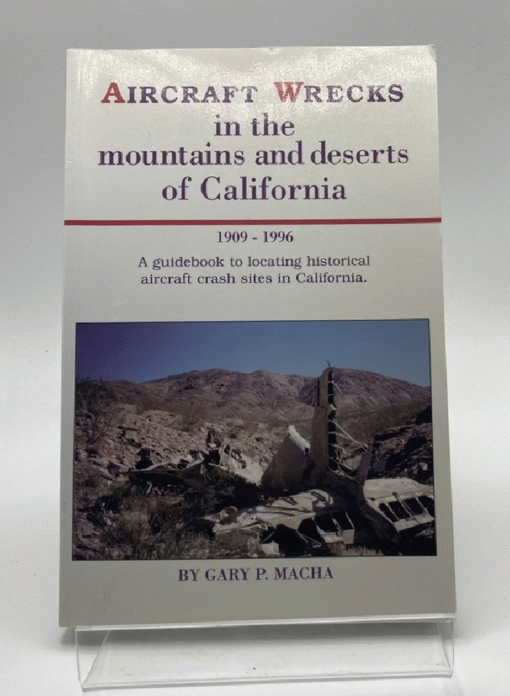 Aircraft Wrecks in the Mountains and Deserts of California 1909-1996