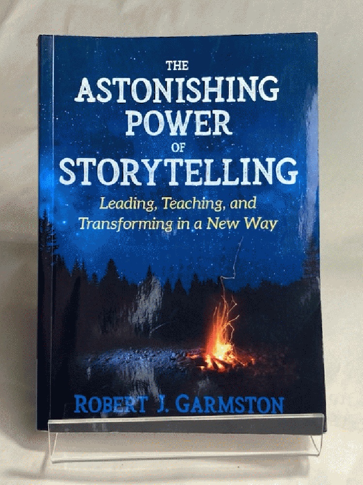 The Astonishing Power of Storytelling: Leading, Teaching, and Transforming in a New Way