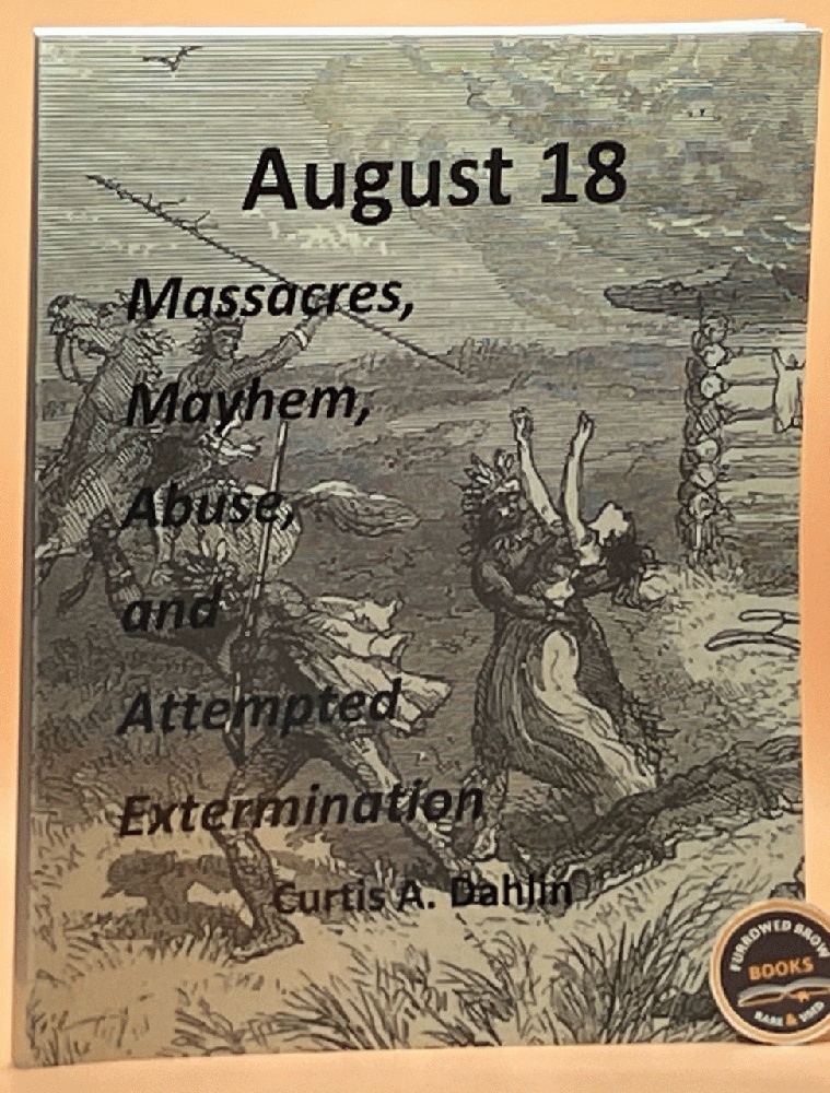 August 18: Massacres, Mayhem, Abuse, and Attempted Extermination