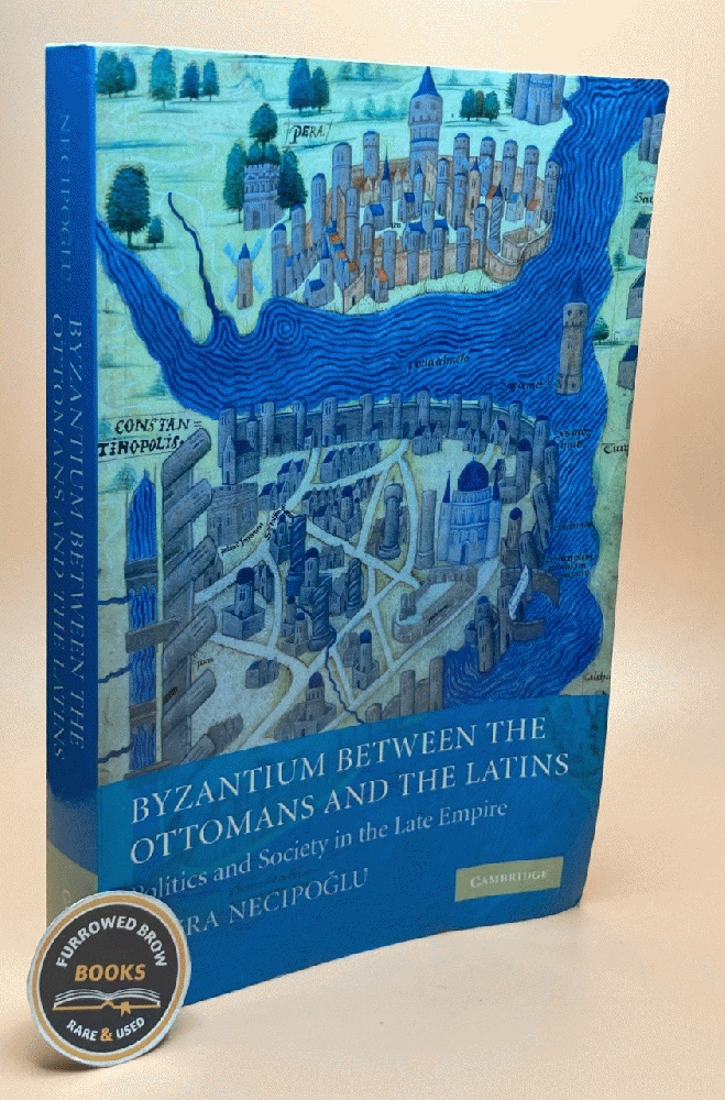 Byzantium between the Ottomans and the Latins: Politics and Society in the Late Empire