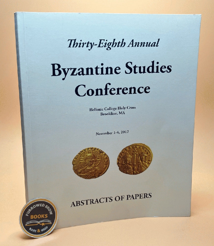Thirty-Eighth Annual Byzantine Studies Conference: Abstracts of Papers