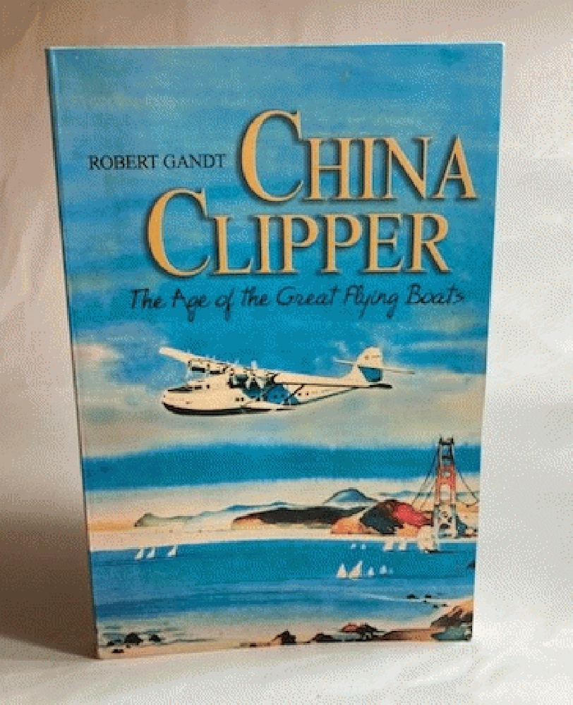 China Clipper: The Age of the Great Flying Boats
