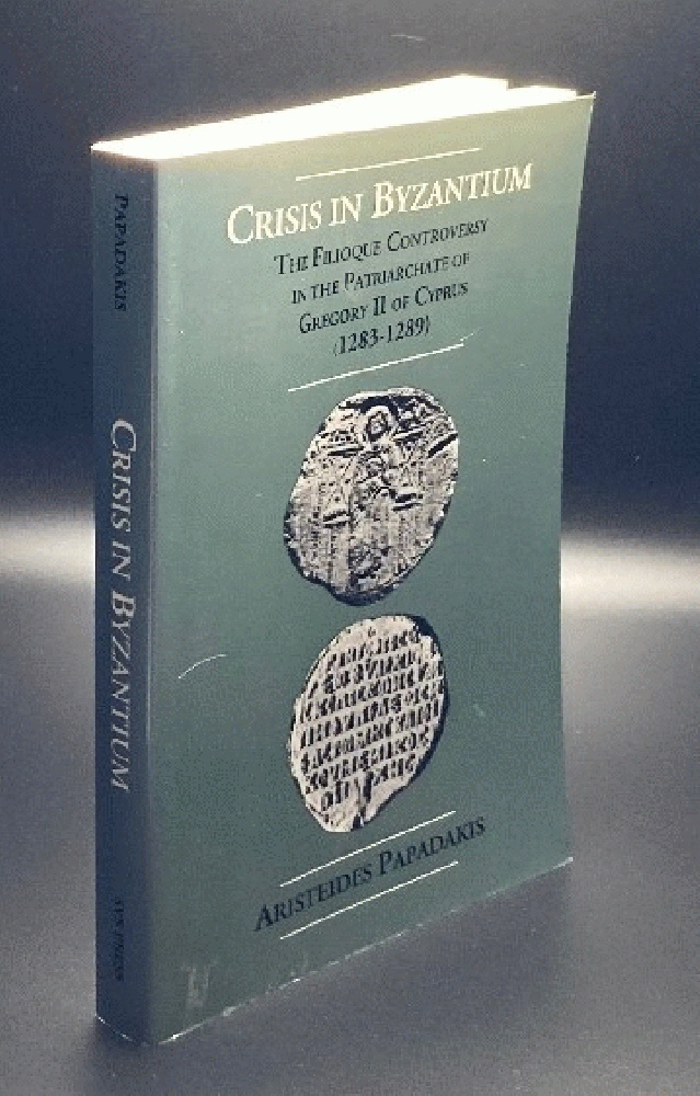 Crisis in Byzantium: The Filioque Controversy in the Patriarchate of Gregory II of Cyprus (1283-1289)