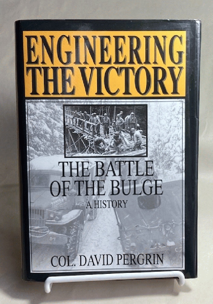 Engineering the Victory: The Battle of the Bulge: A History (Schiffer Military History)