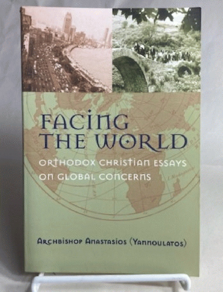 Facing the World: Orthodox Christian Essays on Global Concerns