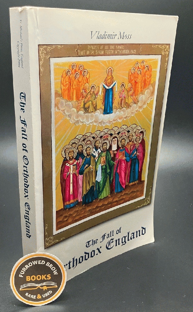 The Fall of Orthodox England: The Ecclesiastical Roots of the Norman Conquest, 1043-1087