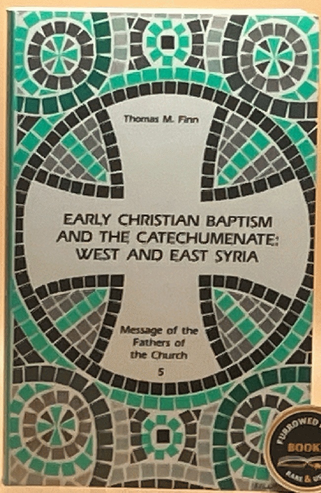 Early Christian Baptism and the Catechumenate: West and East Syria (Message of the Fathers of the Church)