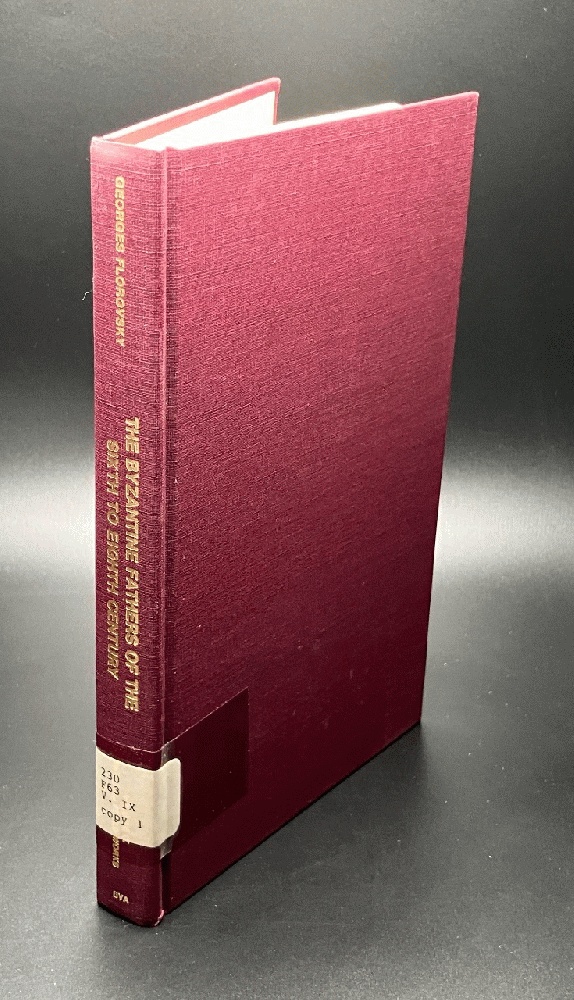 The Byzantine Fathers of the Sixth to Eighth Century (The Collected Works of Georges Florovsky, Volume 9)