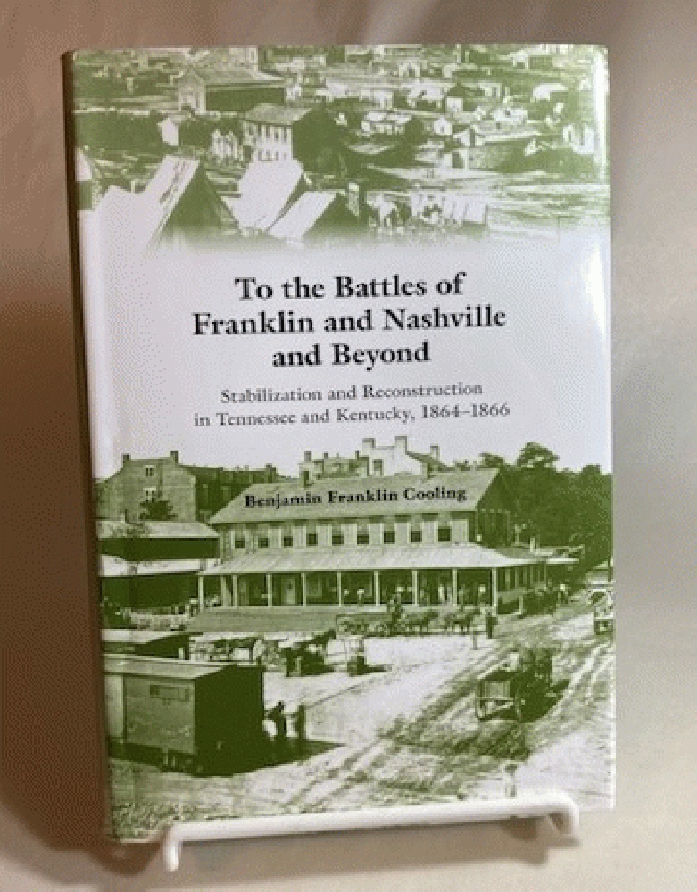To the Battles of Franklin and Nashville and Beyond: Stabilization and Reconstruction in Tennessee and Kentucky, 18641866