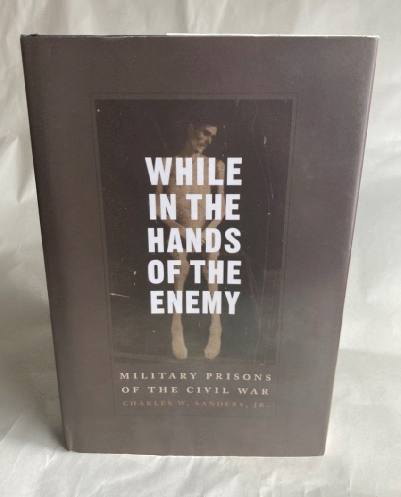 While in the Hands of the Enemy: Military Prisons of the Civil War (Conflicting Worlds: New Dimensions of the American Civil War)