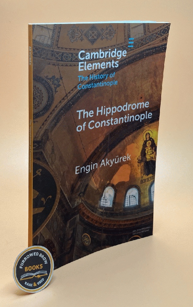 The Hippodrome of Constantinople (Elements in the History of Constantinople)