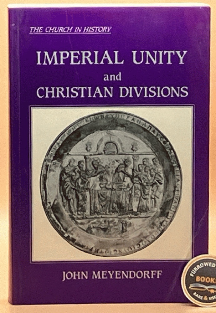 John Meyendorff : Imperial Unity and Christian Divisions: The Church 450-680 A.D.