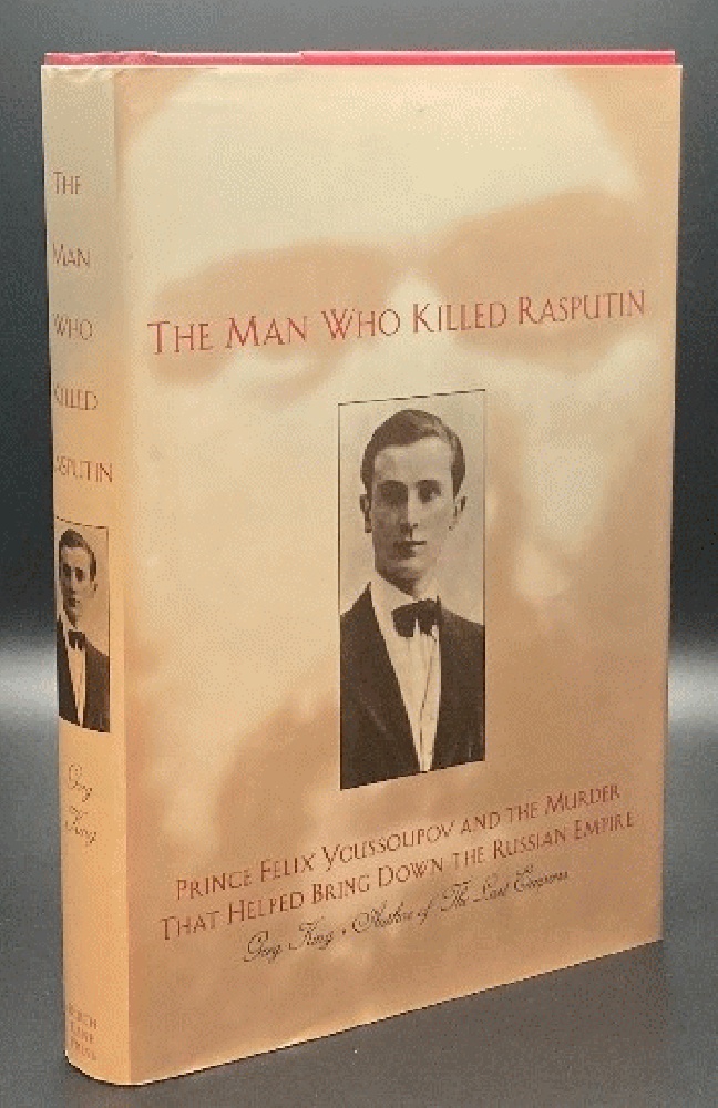 The Man Who Killed Rasputin: Prince Youssoupov and the Murder That Helped Bring Down the Russian Empire