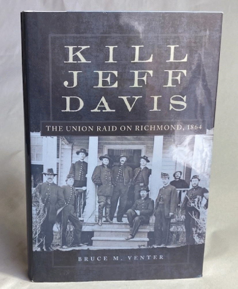 Kill Jeff Davis: The Union Raid on Richmond, 1864 (Volume 51) (Campaigns and Commanders Series)