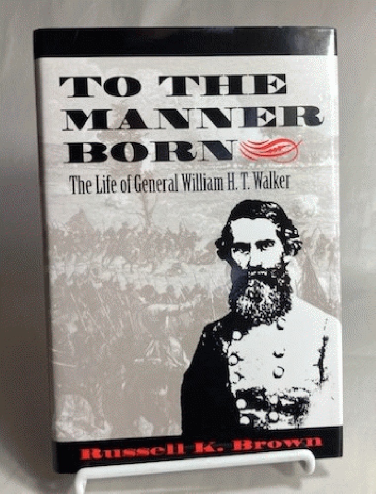 To the Manner Born: The Life of General William H. T. Walker