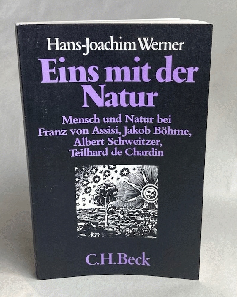 Eins mit der Natur : Mensch u. Natur bei Franz von Assisi, Jakob Bhme, Albert Schweitzer, Teilhard de Chardin