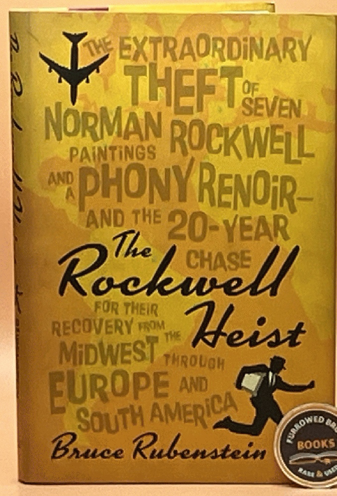 The Rockwell Heist: The extraordinary theft of seven Norman Rockwell paintings and a phony Renoirand the 20-year chase for their recovery from the Midwest through Europe and South America