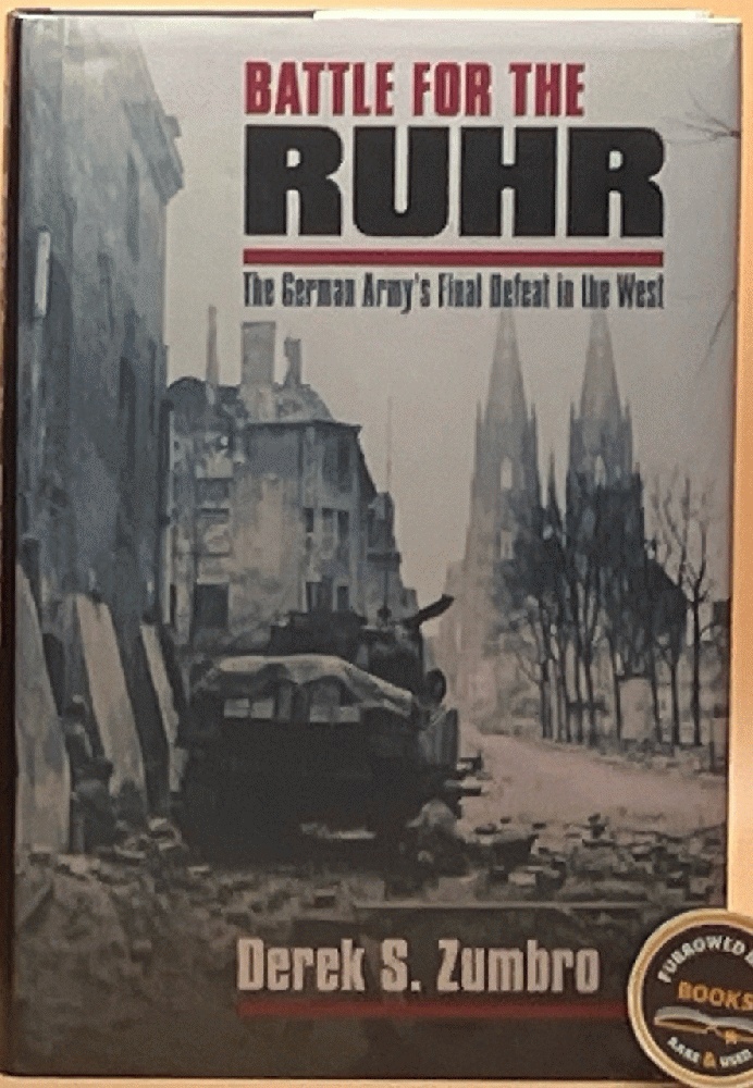 Battle for the Ruhr: The German Army's Final Defeat in the West (Modern War Studies)
