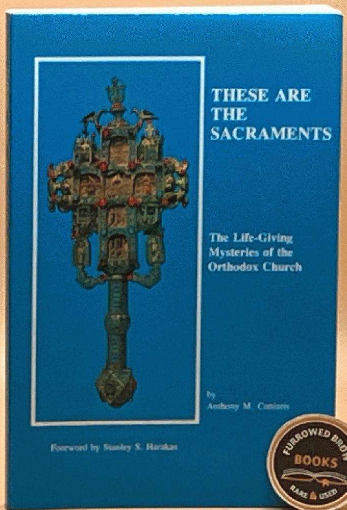These Are the Sacraments: The Life-Giving Mysteries of the Orthodox Church