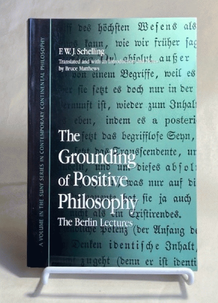 The Grounding of Positive Philosophy: The Berlin Lectures (Suny Series in Contemporary Continental Philosophy)