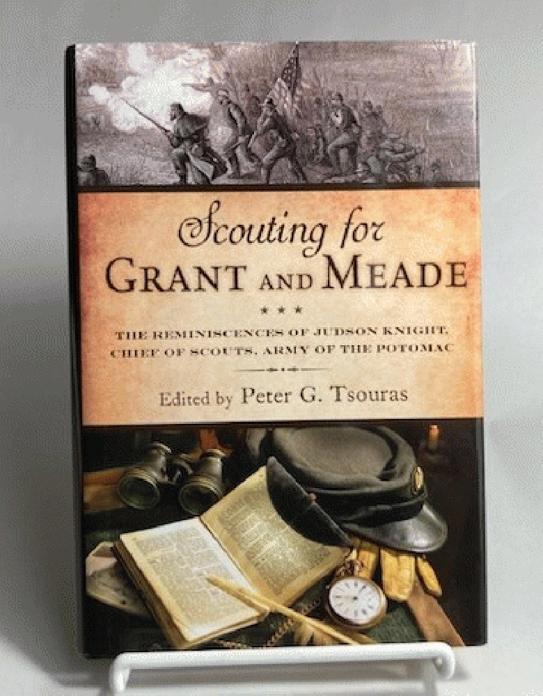 Scouting for Grant and Meade: The Reminiscences of Judson Knight, Chief of Scouts, Army of the Potomac
