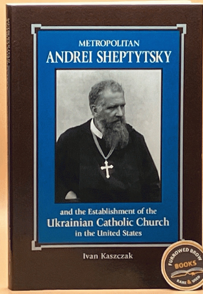Metropolitan Andrei Sheptytsky and the Establishment of the Ukrainian Catholic Church in the United States