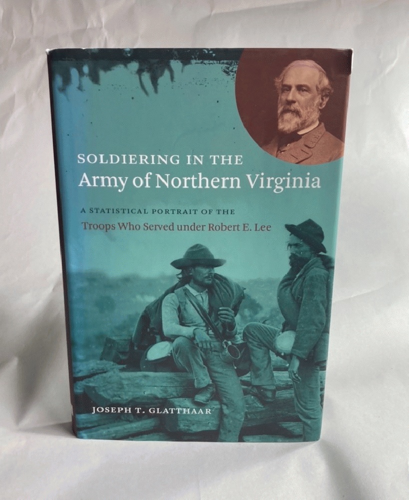 Soldiering in the Army of Northern Virginia: A Statistical Portrait of the Troops Who Served Under Robert E. Lee (Civil War America)