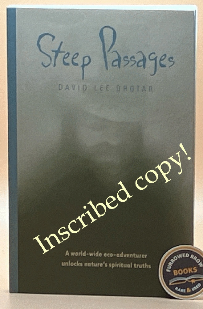 Inscribed copy! Steep Passages: A World-wide Eco-Adventurer Unlocks Nature's Spiritual Truths