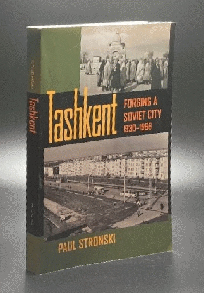 Tashkent: Forging a Soviet City, 19301966 (Central Eurasia in Context)
