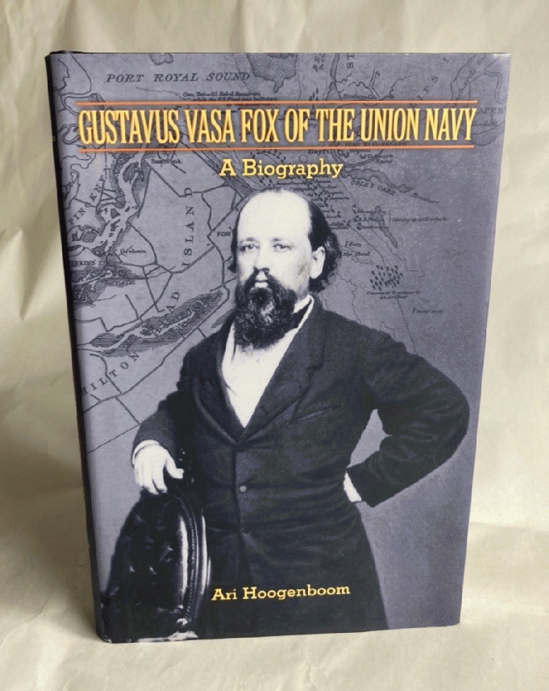 Gustavus Vasa Fox of the Union Navy: A Biography