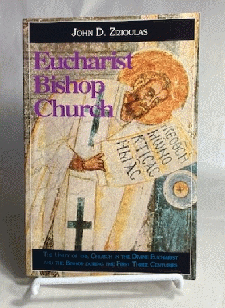 Eucharist, Bishop, Church: The Unity of the Church in the Divine Eucharist and the Bishop During the First Three Centuries