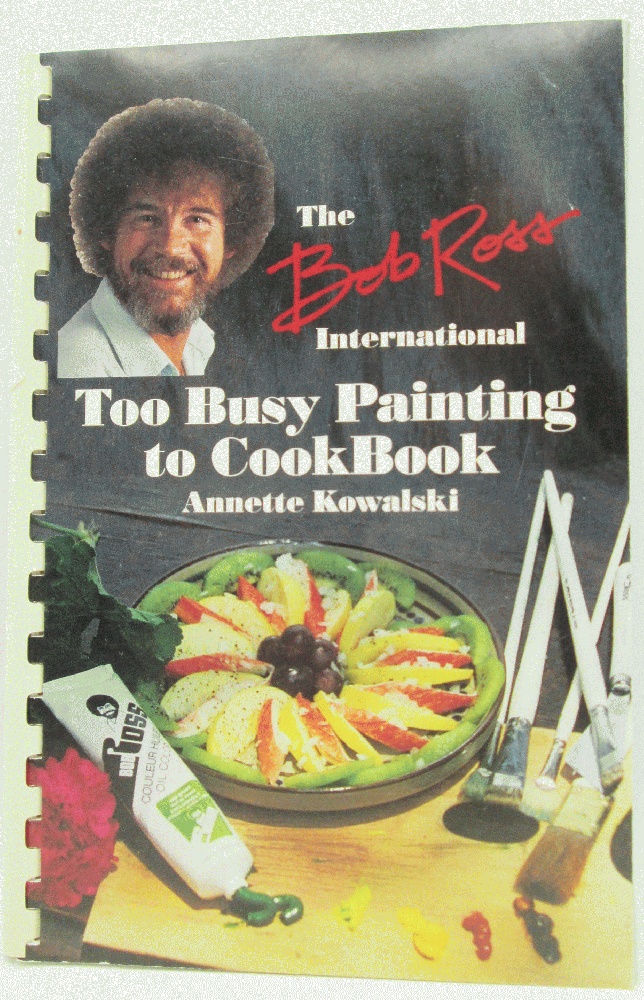 Image for The Bob Ross International Too Busy Painting to Cook Book