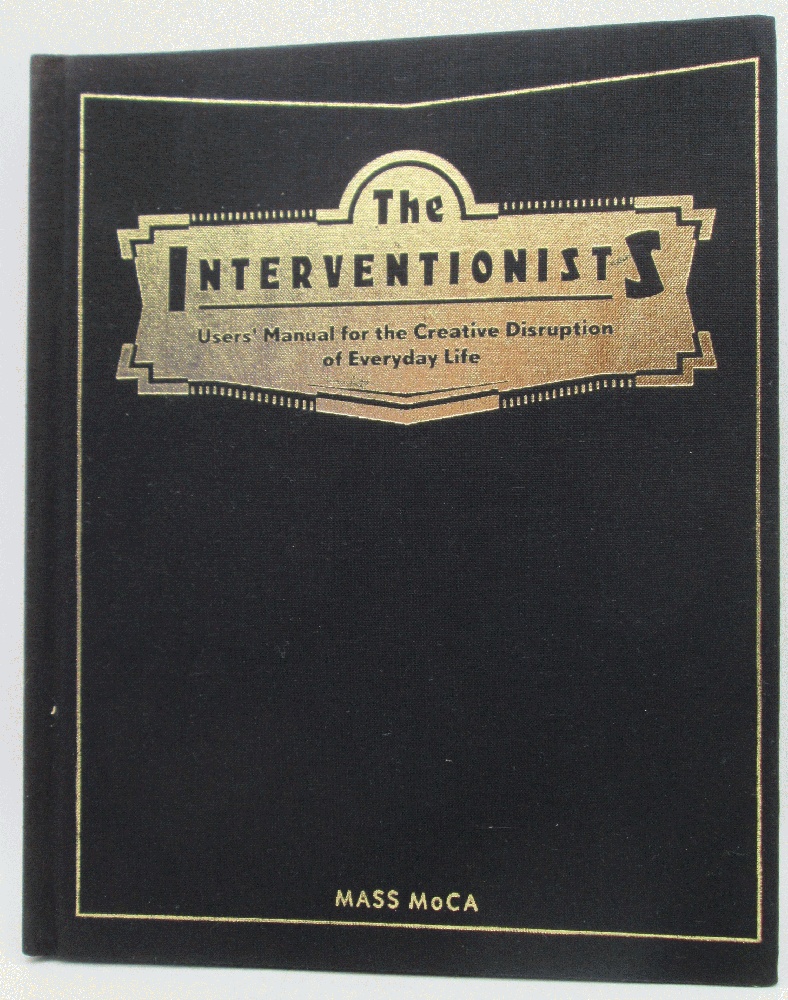 Image for The Interventionists: Users' Manual for the Creative Disruption of Everyday Life