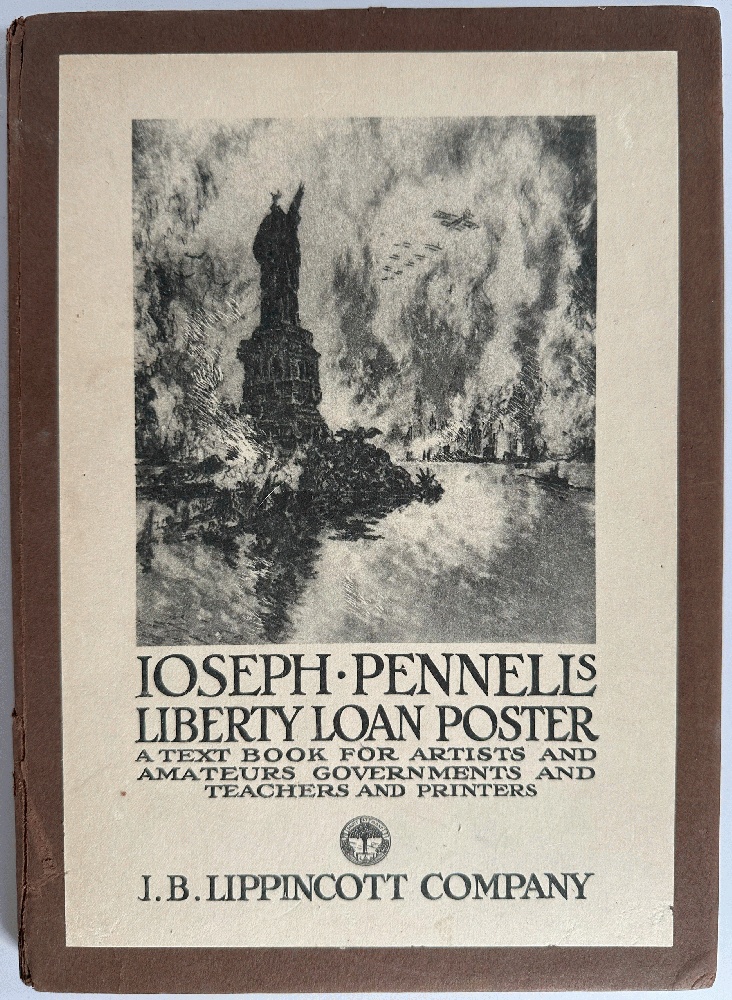 Joseph Pennell's Liberty-Loan Poster. A Text-Book for Artists and Amateurs, Governments and Teachers and Printers, with Notes, an Introduction and Essay on the Poster by the Artist, Associate Chairman of the Committee on Public Information, Division of Pictorial Publicity.