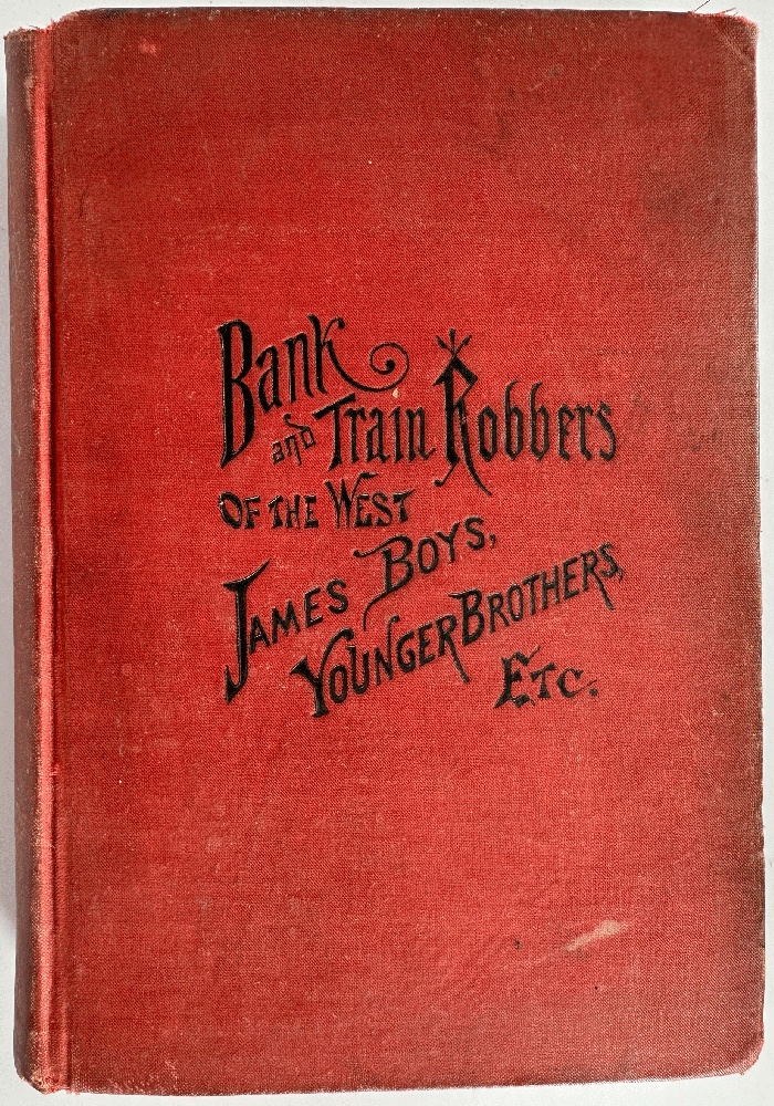 Train and Bank Robbers of The West, A Thrilling Story of the Adventures and Exploits of Frank and Jesse James and The Life, Character and Daring Exploits of the Younger Brothers, Also the War Record of Quantrell