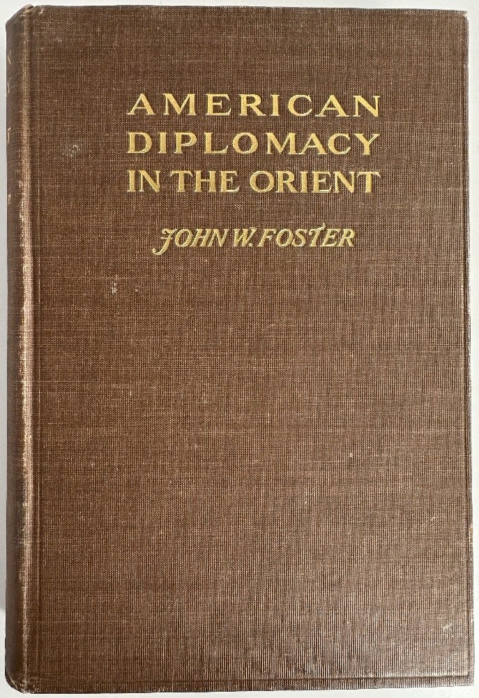 American Diplomacy in the Orient by John W. Foster (Signed 1st Ed)