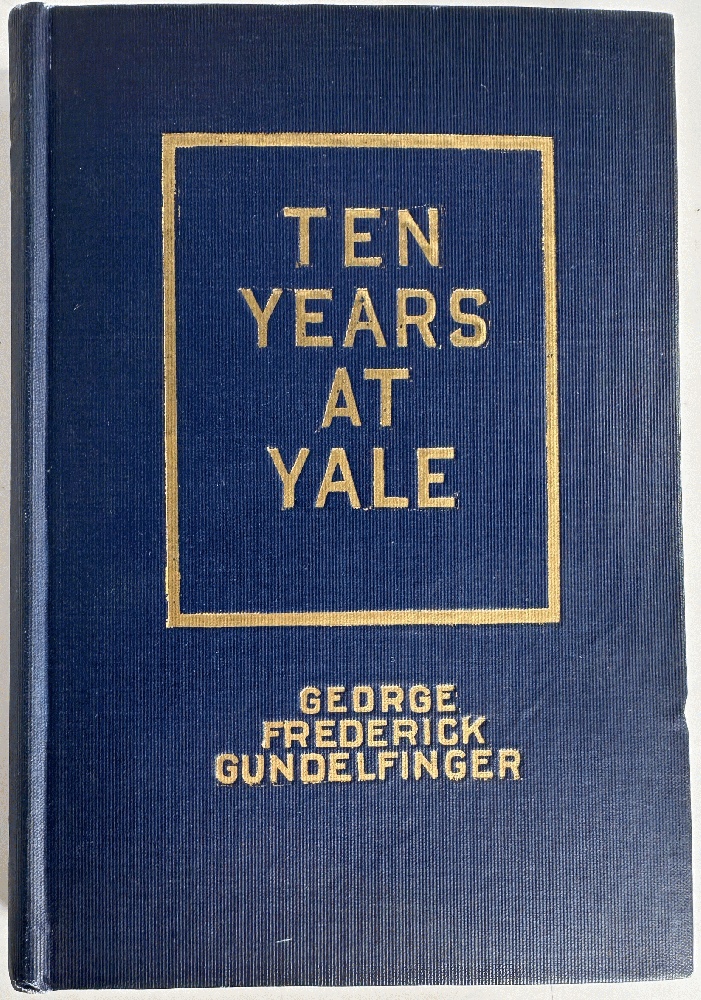 Ten Years at Yale, A Series of Papers on Certain Defects in the University World of Today: George Frederick Gundelfinger
