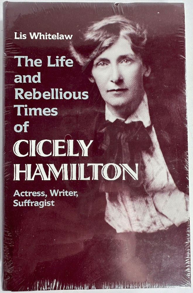 The Life and Rebellious Times of Cicely Hamilton: Actress, Writer, Suffragist