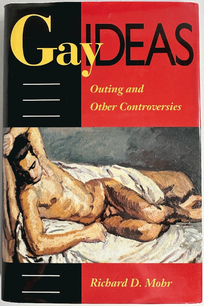 Gay Ideas, Outing and Other Controversies: Richard D. Mohr (Signed 1st Ed)