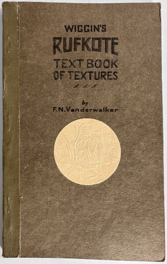 Wiggin's Rufkote Text Book of Artistic Wall Textures, A Decorator's Guide for Producing Practical and Artistic Plastic Wall Textures with the Use of Rufkote