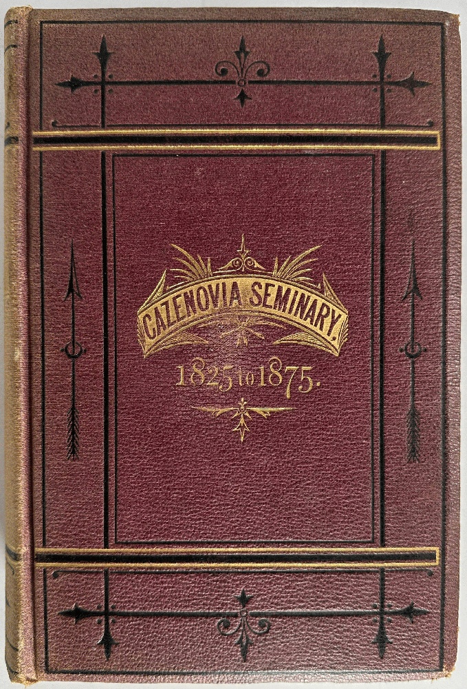 First Fifty Years of Cazenovia Seminary 1825-1875, Its History, Proceedings of the Semi-Centennial Jubilee, General Catalogue