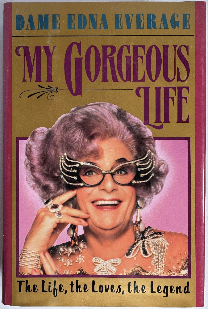 Dame Edna Everage, My Gorgeous Life, The Life, the Loves, the Legend (Signed 1st Ed)