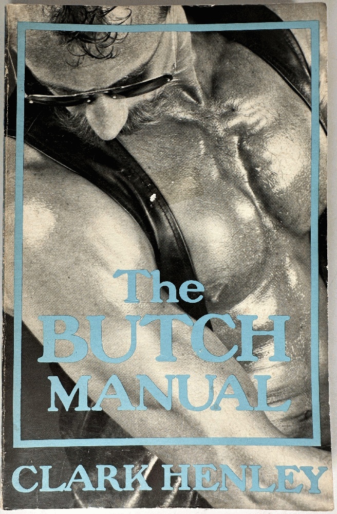 The Butch Manual, The Current Drag and How to Do It by Clark Henley (Signed 1st Edition)