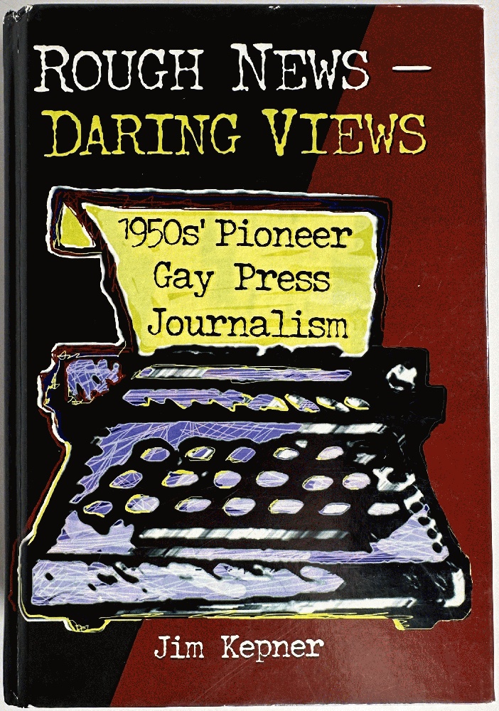Rough News, Daring Views, 1950s' Pioneer Gay Press Journalism: Jim Kepner